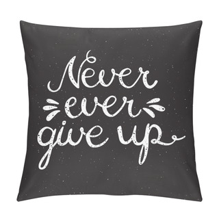 Personality  Never Ever Give Up Inspiration Quotation. Pillow Covers