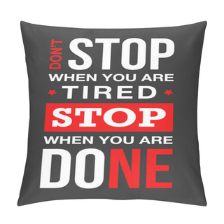 Personality  Vector Sport, Fitness Or Gym Typography For Posters, Decoration And T-shirt Print. Motivational And Inspirational Success Illustration. Don't Stop When You Are Tired, Stop When You Are Done. Pillow Covers