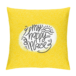 Personality  Hand Drawn Typography Poster. My Happy Place Phrase. Design For Greeting Cards, Posters, Prints Or Home Decorations. Modern Calligraphy. Vector Illustration Pillow Covers