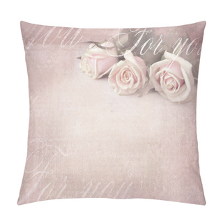 Personality  Romantic Retro Grunge Background With Roses. Sweet Roses In Vintage Color Style With Free Space For Text Pillow Covers