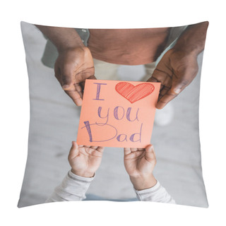 Personality  Top View Of Cropped African American Kid Holding Greeting Card With I Love You Dad Lettering Near Man On Fathers Day  Pillow Covers