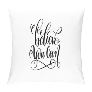 Personality  Believe You Can Hand Lettering Inscription Motivation And Inspir Pillow Covers