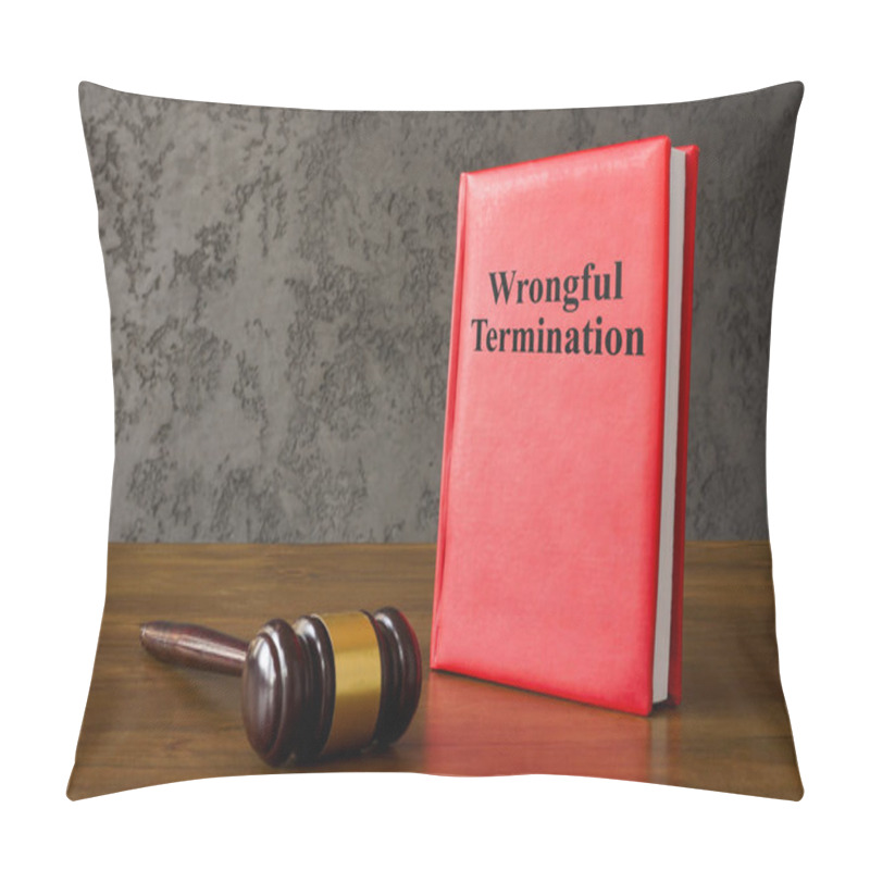 Personality  Rules About Wrongful Termination And A Gavel. Pillow Covers