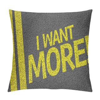 Personality  I Want More! Pillow Covers