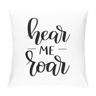 Personality  Hear Me Roar Vector Motivational Inspiration Lettering Pillow Covers