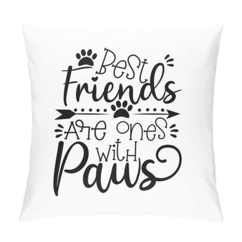 Personality  Best fiends are ones with paws- positive text wit paws and arrow. Good for poster, banner, textile print, home decor, and gift design. pillow covers