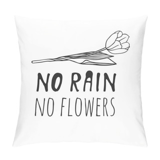 Personality  Hand Drawn Spring Fashion Illustration Flower And Quote NO RAIN, NO FLOWERS. Black And White Actual Season Vector Background. Artistic Doddle Drawing Tulip And Text. Creative Ink Art Work Pillow Covers