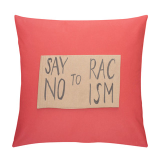 Personality  Top View Of Carton Placard With Say No To Racism Lettering On Red Background Pillow Covers