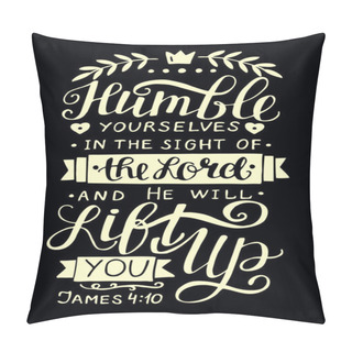 Personality  Hand Lettering With Bible Verse Humble Yourself In The Sight Of The Lord. Pillow Covers