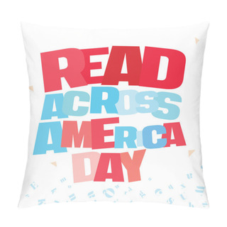 Personality  Typographic Illustration Of Read Across America Day In Red And Blue Colors On An Isolated White Background Pillow Covers