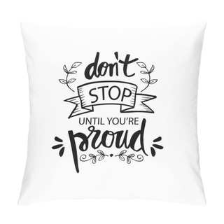 Personality  Don't Stop Until You're Proud. Motivational Quote Pillow Covers
