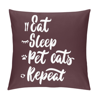 Personality  Eat Sleep Pet Cats Repeat - Hand Drawn Lettering Phrase For Animal Lovers On The Bordo Background. Fun Brush Ink Vector Illustration For Banners, Greeting Card, Poster Design. Pillow Covers
