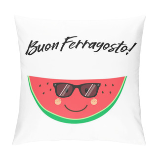 Personality  Cute Card Buon Ferragosto Italian Summer Holiday As Funny Hand Drawn Cartoon Character Of Watermelon Pillow Covers