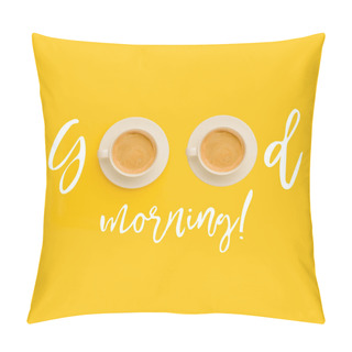 Personality  Good Morning With Cups Of Coffee Pillow Covers