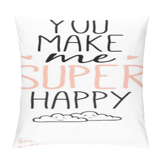 Personality  You Make Me Super Happy Pillow Covers