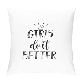 Personality  Girls Do It Better. Feminism Quote, Woman Motivational Slogan. Lettering. Vector Design. Pillow Covers