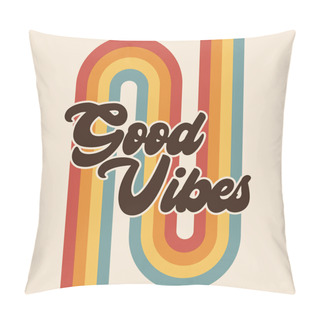 Personality  Retro Good Vibes Rainbow Positive Message Boho Graphic, Vintage Typographic Lettering Saying, 70s Hippie Art, Groovy Artistic Font, Stripe Design, Sticker Or Card Concept Pillow Covers