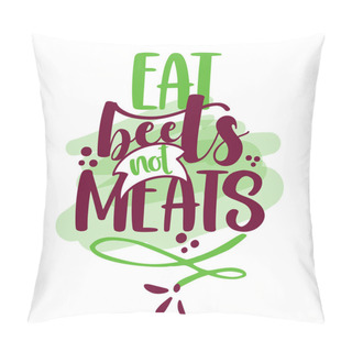 Personality  Eat Beets Not Meats - Funny Vegan Motivation Saying For Gift, T-shirts, Posters. Isolated Vector Eps 10. Pillow Covers