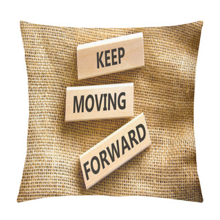 Personality  Keep Moving Forward Symbol. Concept Words Keep Moving Forward On Blocks On Beautiful Canvas Table Canvas Background. Business, Motivation And Keep Moving Forward Concept. Copy Space. Pillow Covers