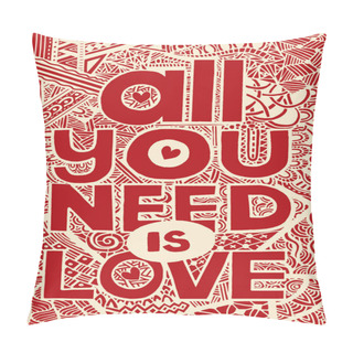 Personality  All You Need Is Love , Inspirational Quote. Hand Drawn Vintage Illustration With Hand Lettering And Decoration Elements. Vector Illustration Pillow Covers