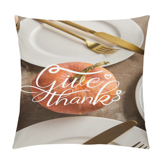 Personality  Whole Ripe Pumpkin With Give Thanks Illustration Near White Plates With Golden Knives And Forks On Stone Table Pillow Covers
