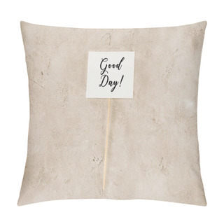 Personality  Top View Of Good Day Lettering On Placard On Concrete Surface Pillow Covers