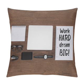 Personality Top View Of Workplace With Arranged Laptop, Wristwatch, Smartphone And Textbook With Lettering Work Hard Dream Big On Wooden Table Pillow Covers