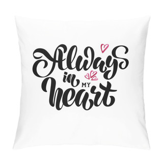 Personality  Always In My Heart - Vector, Hand Lettering Pillow Covers