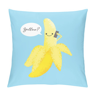 Personality  Vector Illustration Of A Cute Banana With A Kawaii Face Answering A Mobile Phone Saying 'Yellow?' Funny Food Concept. Pillow Covers