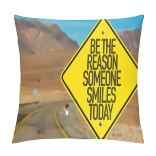 Personality  Be The Reason Someone Smiles Today Sign Pillow Covers