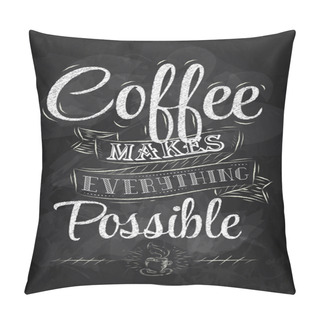 Personality  Poster Lettering Coffee Makes Everything Possible Stylized Inscription Chalk Pillow Covers