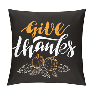 Personality  Give Thanks - Happy ThanksGiving Day - Cute Hand Drawn Doodle Lettering Template Poster Banner Art Pillow Covers