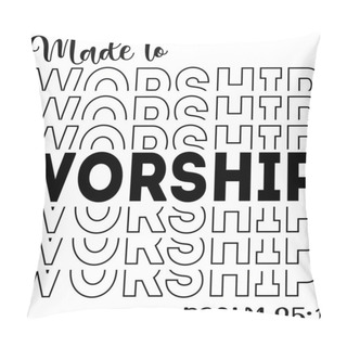 Personality  Made To Worship On White Background. Christian Phrase Pillow Covers