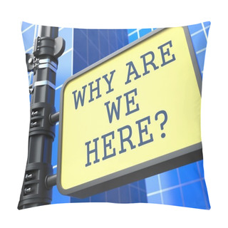 Personality  Business Concept. Why Are We Here? Roadsign. Pillow Covers