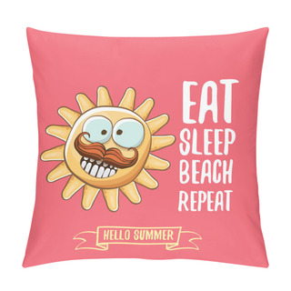 Personality  Eat Sleep Beach Repeat Vector Concept Cartoon Illustration Or Summer Poster. Vector Funky Sun Character With Funny Slogan For Print On Tee. Summer Party Fun Label Or Icon On Pink Background Pillow Covers