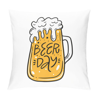 Personality  Hand Drawn Cartoon Style Beer Glass With Foam And Beer Day Lettering Phrase Text. Vector Art Illustration Isolated On White Background. Pillow Covers