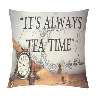 Personality  Its Always Time For Tea - Silver Pocket Watch With Chain On A Tree Branch Quoting The Mad Hatter From Alice In Wonderland Pillow Covers