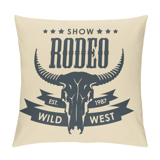 Personality  Banner For A Cowboy Rodeo Show. Vector Illustration With A Skull Of Bull And Lettering In Retro Style. Suitable For Poster, Label, Flyer, Banner, Invitation, Icon, Logo, Emblem, T-shirt Design, Tattoo Pillow Covers