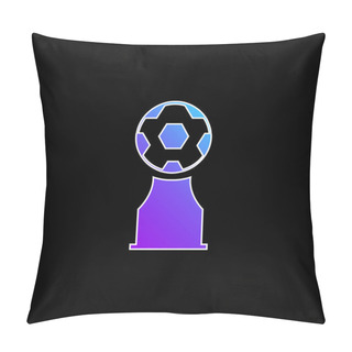 Personality  Award Trophy With Soccer Ball Blue Gradient Vector Icon Pillow Covers