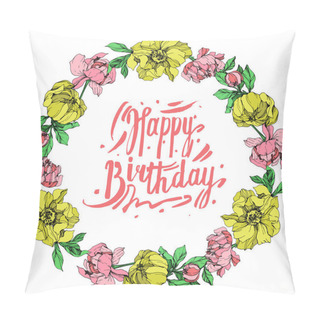 Personality  Vector Isolated Pink And Yellow Peonies With Green Leaves On White Background. Engraved Ink Art. Frame Border Ornament With Happy Birthday Lettering. Pillow Covers