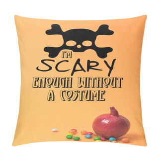 Personality  Painted Red Halloween Pumpkin With Sweets On Orange Background With I Am Scary Enough Without A Costume Illustration Pillow Covers