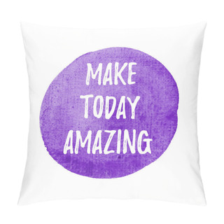 Personality  Make Today Amazing Vector On Hand Drawn Watercolor Violet Background Illustration Pillow Covers