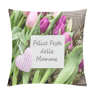 Personality  Greeting Card For Mother's Day / Greeting Card To Mother's Day With Pink And Violet Tulips, Heart And Italian Text: Happy Mother's Day  Pillow Covers