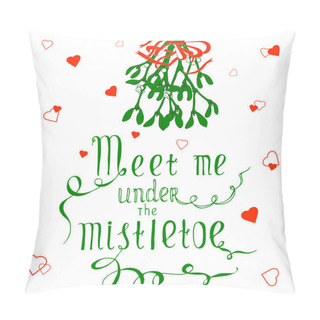 Personality Meet Me Under The Mistletoe Typography Banner. Christmas Hand Drawn Lettering, Red, Green Design Element On White For Greeting Card, Web, Poster Or Print Pillow Covers