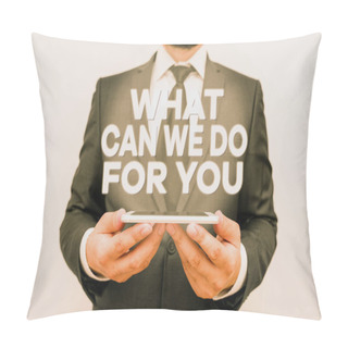 Personality  Text Sign Showing What Can We Do For You. Conceptual Photo We Are At Your Service Willing To Help Do A Favor Or Male Human Wear Formal Work Suit Hold Smart Hi Tech Smartphone Use Hands. Pillow Covers