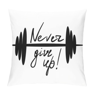 Personality  Never Give Up Motivation Quote. Pillow Covers