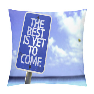 Personality  The Best Is Yet To Come Sign Pillow Covers