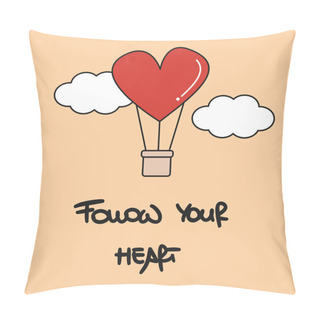 Personality  Cute Hand Drawn Lettering Follow Your Heart Vector Card With Cartoon Airbaloon For Wedding Party Or Valentine Day Pillow Covers
