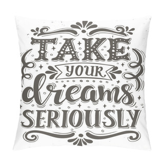 Personality  Take Your Dreams Seriously. Pillow Covers