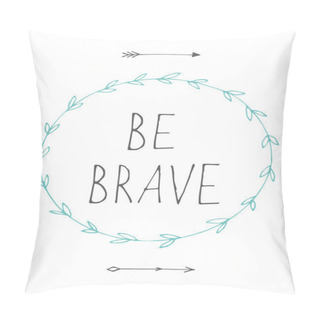 Personality  Be Brave Quote Background Pillow Covers